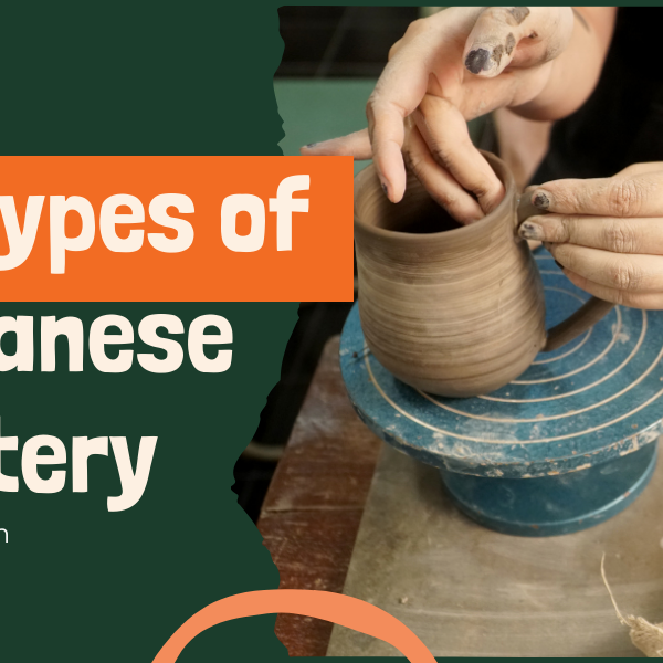 Discover 15 Types Of Japanese Pottery That You Should Know