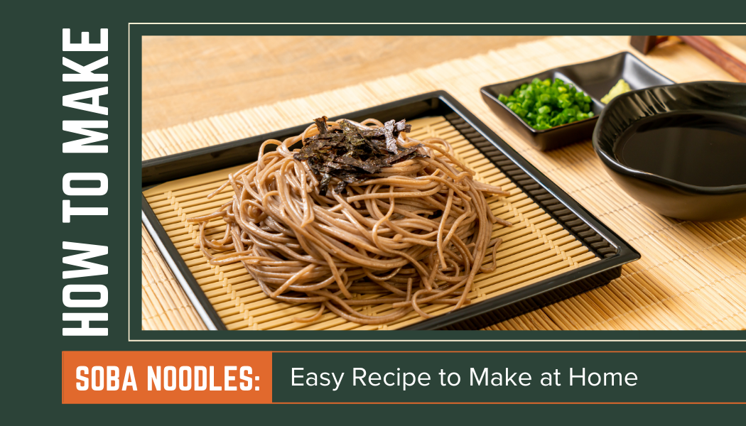 How to Make Soba Noodles - A Delicious Homemade Dish