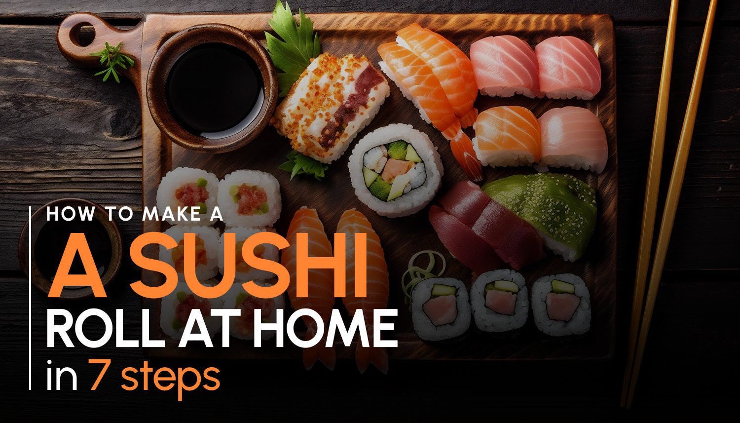 How To Make A Sushi Roll at Home in 7 Steps