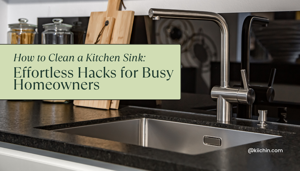 How To Clean Kitchen Sink: Tips & Hacks For Busy Homeowners