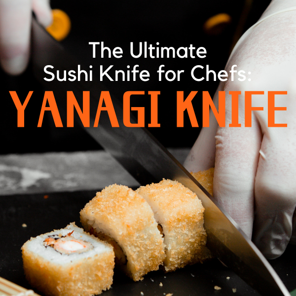 The Ultimate Sushi Knife for Chefs: Yanagi Knife