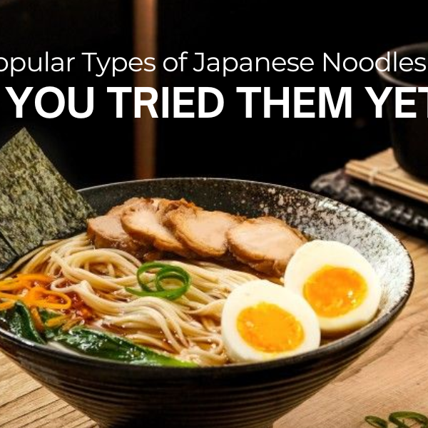 7 Most Popular Types of Japanese Noodles: Have You Tried Them Yet?